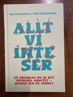 Allt vi inte ser : s&aring; p&aring;verkas du av det osynliga arbetet - hemma och p&aring; jobbet