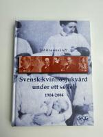 Svensk kvinnosjukv&aring;rd under ett sekel - [1904-2004 : jubileumsskrift]
