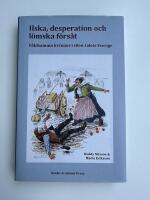 Ilska, desperation och l&ouml;mska f&ouml;rs&aring;t : v&aring;ldsamma kvinnor i 1800-talets Sverige