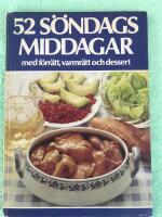 52 s&ouml;ndagsmiddagar med f&ouml;rr&auml;tt, varmr&auml;tt och dessert