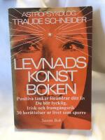 Levnadskonstboken - positiva tankar f&ouml;r&auml;ndrar ditt liv : du blir lycklig, frisk och framg&aring;ngsrik : 30 ber&auml;ttelser ur livet som sporre
