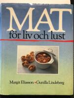 Mat f&ouml;r liv och lust - f&ouml;r alla som vill f&ouml;rebygga eller har diabetes, h&ouml;ga blodfetter, h&ouml;gt blodtryck, &ouml;vervikt