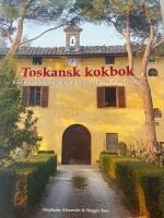 Toskansk kokbok - recept och ber&auml;ttelser fr&aring;n matlagningskurser i Toscana