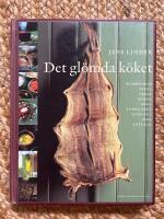 Det gl&ouml;mda k&ouml;ket - en bok om att torka, grava, rimma, r&ouml;ka, stoppa korv, marinera, syra, luta, smaks&auml;tta olja, vin&auml;ger och alkohol & baka kn&auml;ckebr&ouml;d och skorpor