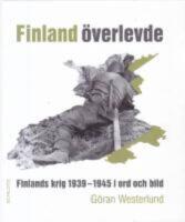 Finland &ouml;verlevde : Finlands krig 1939-1945 i ord och  bild