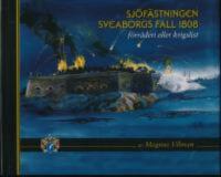 Sj&ouml;f&auml;stningen Sveaborgs fall 1808 - f&ouml;rr&auml;deri eller krigslist