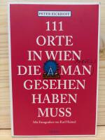 111 Orte in Wien, die man gesehen haben muss: Reisef&uuml;hrer