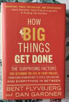 How big things get done - The surprising factors that determine the fate of every project, from home renovations to space exploration and everything in between