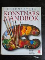 Forums stora konstn&auml;rshandbok : F&auml;rger, teknik, material : olja, akvarell, gouache, &auml;ggtempera, akryl, chroma, blyerts, kol, pastell, kritor, tusch, filtpennor