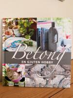 Betong - en gjuten hobby : [enkla projekt fr&aring;n smycken till tr&auml;dg&aring;rdsbord]