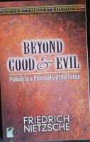 Beyond good and evil - prelude to a philosophy of the future