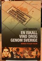 En iskall vind drog genom Sverige : Mordet p&aring; Olof Palme