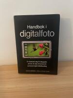 Handbok i digitalfoto : [en illustrerad steg f&ouml;r steg-guide : allt fr&aring;n att v&auml;lja r&auml;tt kamera till avancerad digital bildbehandling]