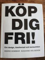 K&ouml;p dig fri! - om design, &ouml;verlevnad och konsumtion