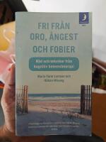 Fri fr&aring;n oro, &aring;ngest och fobier : R&aring;d och tekniker fr&aring;n kognitiv beteendeterapi