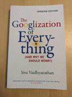 The Googlization of Everything [Elektronisk resurs] : (And Why We Should Worry), Updated Edition