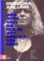 Jag som var s&aring; rolig att dricka vin med : rapport fr&aring;n ett &aring;r som nykter alkoholist