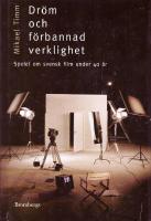 Dr&ouml;m och f&ouml;rbannad verklighet : spelet kring svensk film under 40 &aring;r