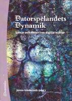 Datorspelandets dynamik : lekar och roller i en digital kultur