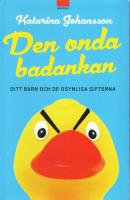 Den onda badankan : ditt barn och de osynliga gifterna