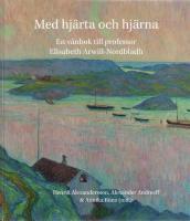 Med hj&auml;rta och hj&auml;rna - En v&auml;nbok till professor Elisabethg Arwill-Nordbladh