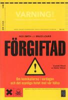 F&ouml;rgiftad : om kemikalierna i vardagen och det dolda hotet mot v&aring;r h&auml;lsa