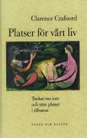 Platser f&ouml;r v&aring;rt liv : tankar om inre och yttre platser i tillvaron