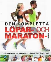 Den kompletta l&ouml;par- och maratonboken : s&aring; springer du snabbare, l&auml;ngre och smartare