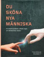 Du sk&ouml;na nya m&auml;nniska - om smarta proteser, odlade organ och k&auml;rleksfulla robotar