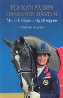 Flickan p&aring; den dansande h&auml;sten: min och Valegros v&auml;g till toppen