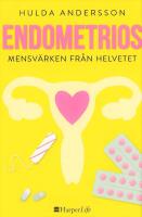 Endometrios : mensv&auml;rken fr&aring;n helvetet