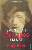 Svenska i Gestapos tj&auml;nst : V140 Babs