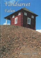 V&auml;rldsarvet Falun : en resa genom tre kulturlandskap