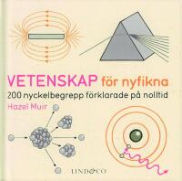 Vetenskap f&ouml;r nyfikna : 200 nyckelbegrepp f&ouml;rklarade p&aring; nolltid