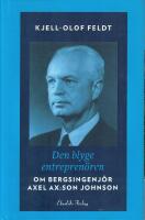 Den blyge entrepren&ouml;ren : om bergsingenj&ouml;r Axel Ax:son Johnson
