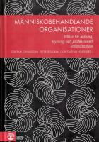 M&auml;nniskobehandlande organisationer : villkor f&ouml;r ledning, styrning och professionellt v&auml;lf&auml;rdsarbete
