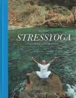 Stressyoga : ta kontrollen &ouml;ver ditt liv