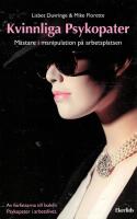 Kvinnliga psykopater : m&auml;stare i manipulation p&aring; arbetsplatsen