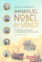 Immanuel Nobel & S&ouml;ner : svenska snillen i tsarernas Ryssland