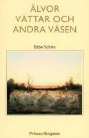 &Auml;lvor, v&auml;ttar och andra v&auml;sen : en bok om gammal folktro