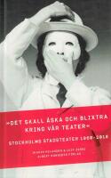 "Det skall &aring;ska och blixtra kring v&aring;r teater": Stockholms Stadsteater 1960-2010