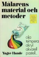 M&aring;larens material och metoder : olja, tempera, akryl, akvarell, pastell ---
