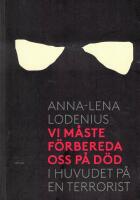 Vi m&aring;ste f&ouml;rbereda oss p&aring; d&ouml;d : i huvudet p&aring; en terrorist
