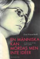 En m&auml;nniska kan m&ouml;rdas men inte id&eacute;er : en biografi &ouml;ver Anna Lindh