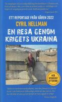 En resa genom krigets Ukraina : ett krigsreportage fr&aring;n v&aring;ren 2022