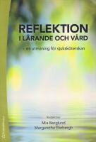 Reflektion i l&auml;rande och v&aring;rd : en utmaning f&ouml;r sjuksk&ouml;terskan