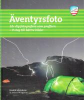 &Auml;ventyrsfoto : l&auml;r dig fotografera som proffsen : 9 steg till b&auml;ttre bilder