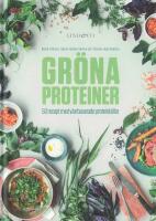 Gr&ouml;na proteiner : 50 recept med v&auml;xtbaserade proteink&auml;llor