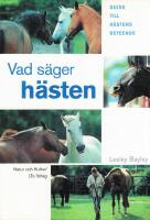 Vad s&auml;ger h&auml;sten? : guide till h&auml;stens beteende