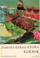 Franska k&ouml;kets stora kokbok : teknik och hemligheter